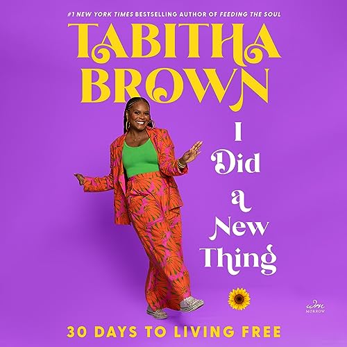 A Feeding the Soul Book Ser.: I Did a New Thing : 30 Days to Living Free by Tabitha Brown (2024, Hardcover)